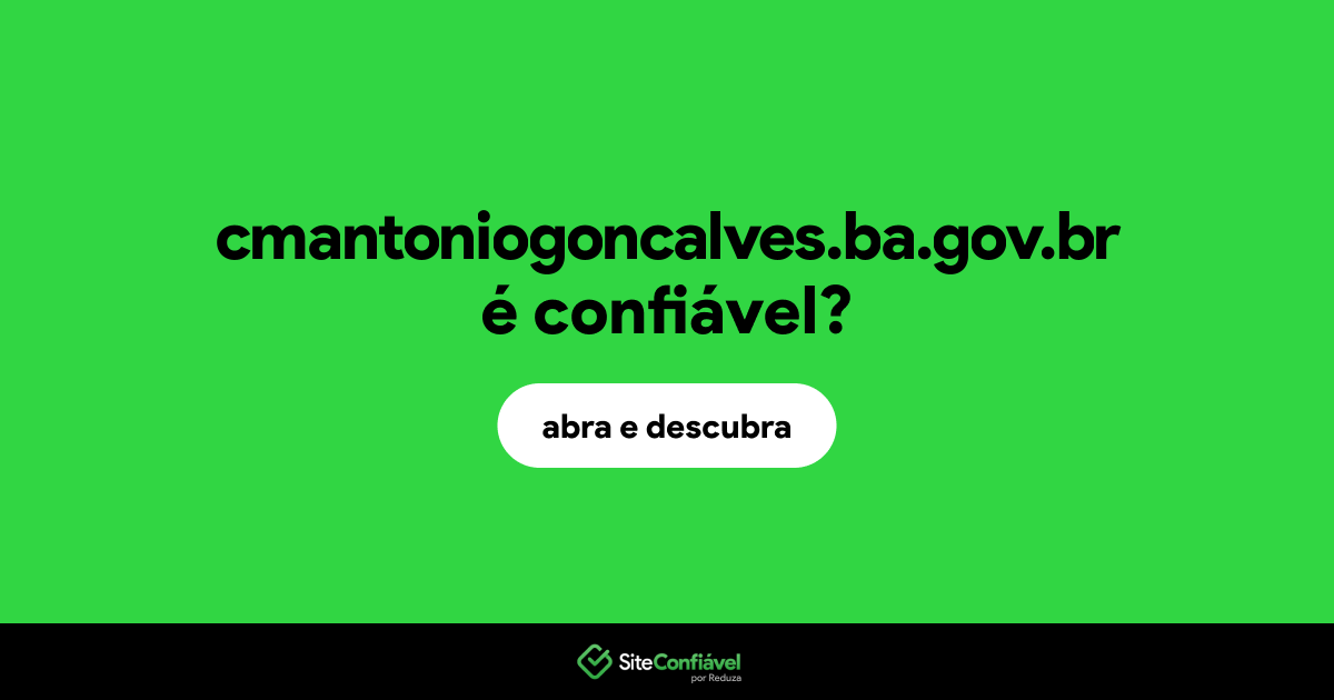 O site cmantoniogoncalves.ba.gov.br é confiável?