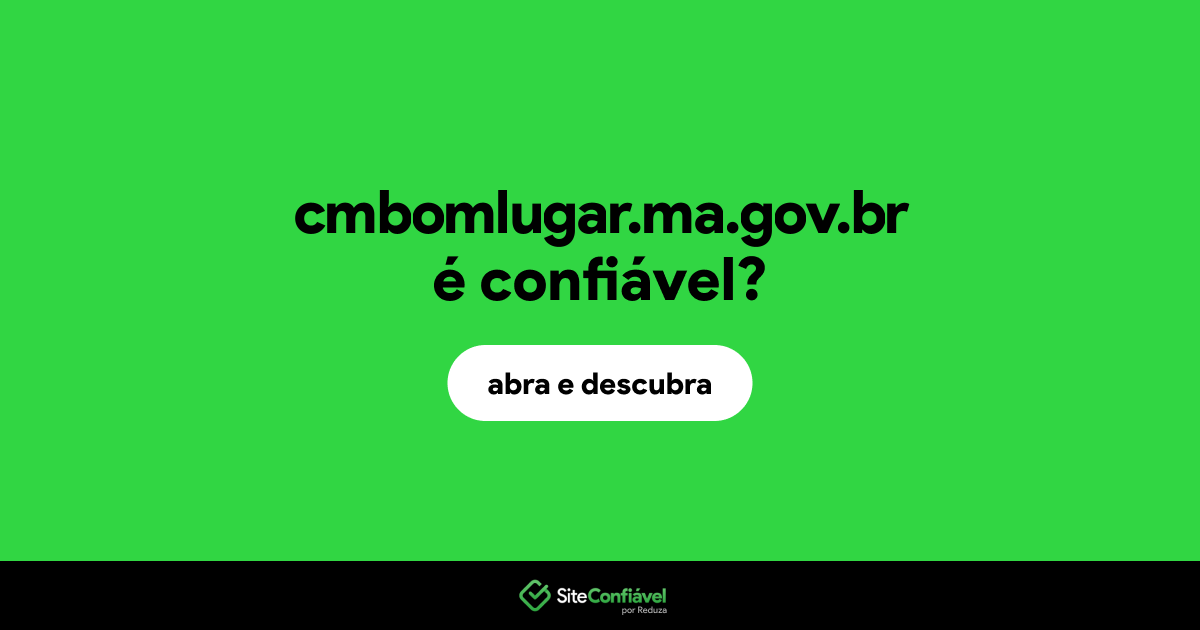 O site cmbomlugar.ma.gov.br é confiável?