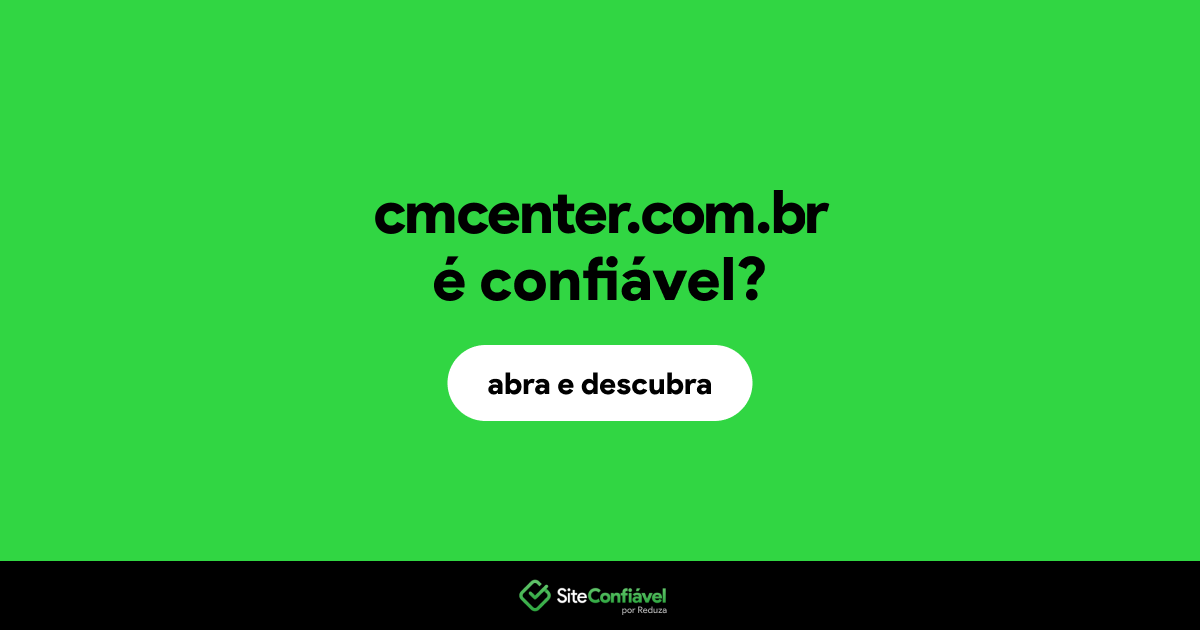 O site cmcenter.com.br é confiável?