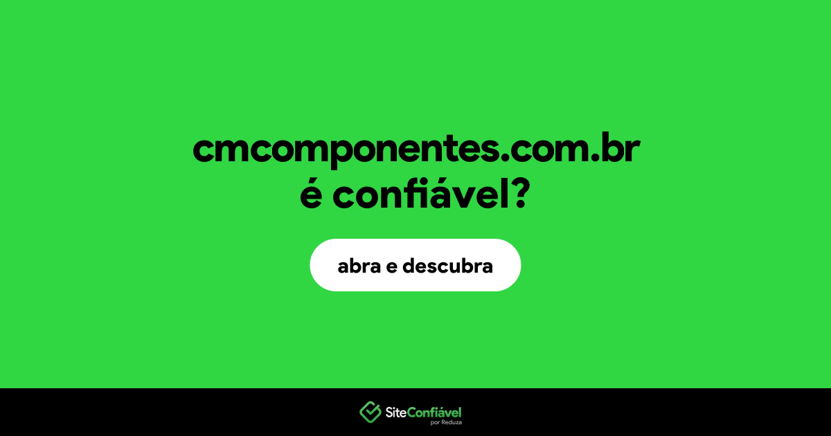 O site cmcomponentes.com.br é confiável?