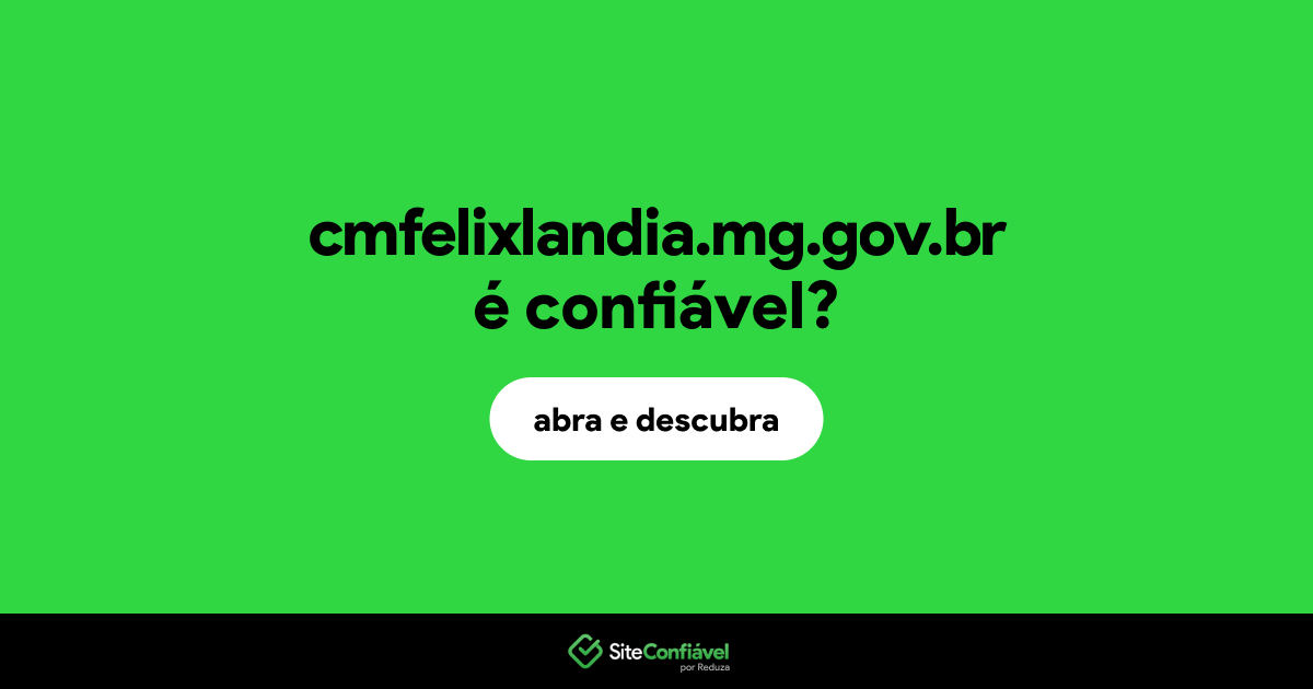 O site cmfelixlandia.mg.gov.br é confiável?