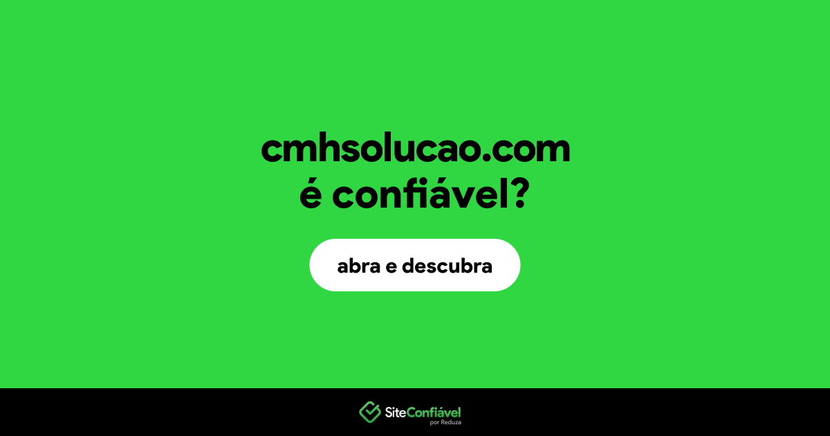 O site cmhsolucao.com é confiável?