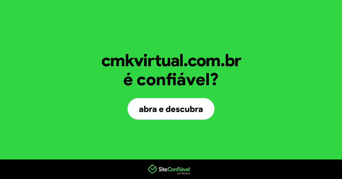 O site cmkvirtual.com.br é confiável?