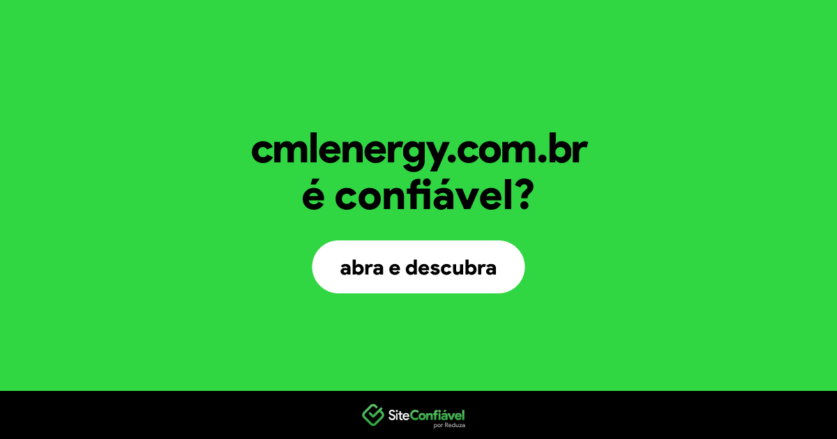 O site cmlenergy.com.br é confiável?