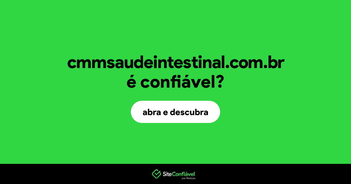O site cmmsaudeintestinal.com.br é confiável?