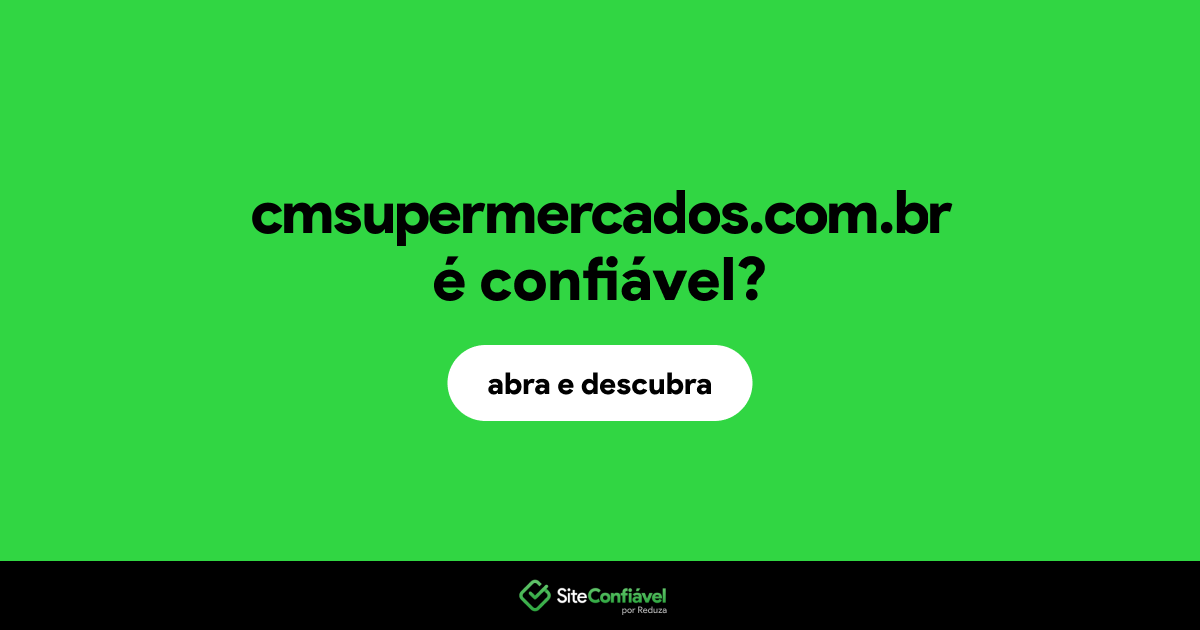 O site cmsupermercados.com.br é confiável?