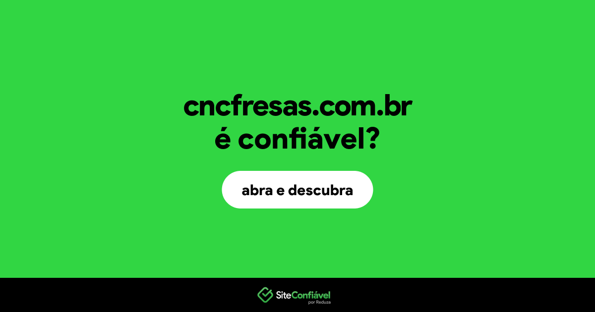 O site cncfresas.com.br é confiável?