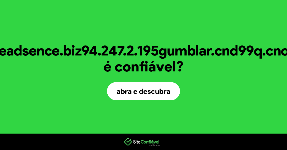 O site cnfqwerz.cngoooogleadsence.biz94.247.2.195gumblar.cnd99q.cnorgsite.infomartuz.cn é confiável?