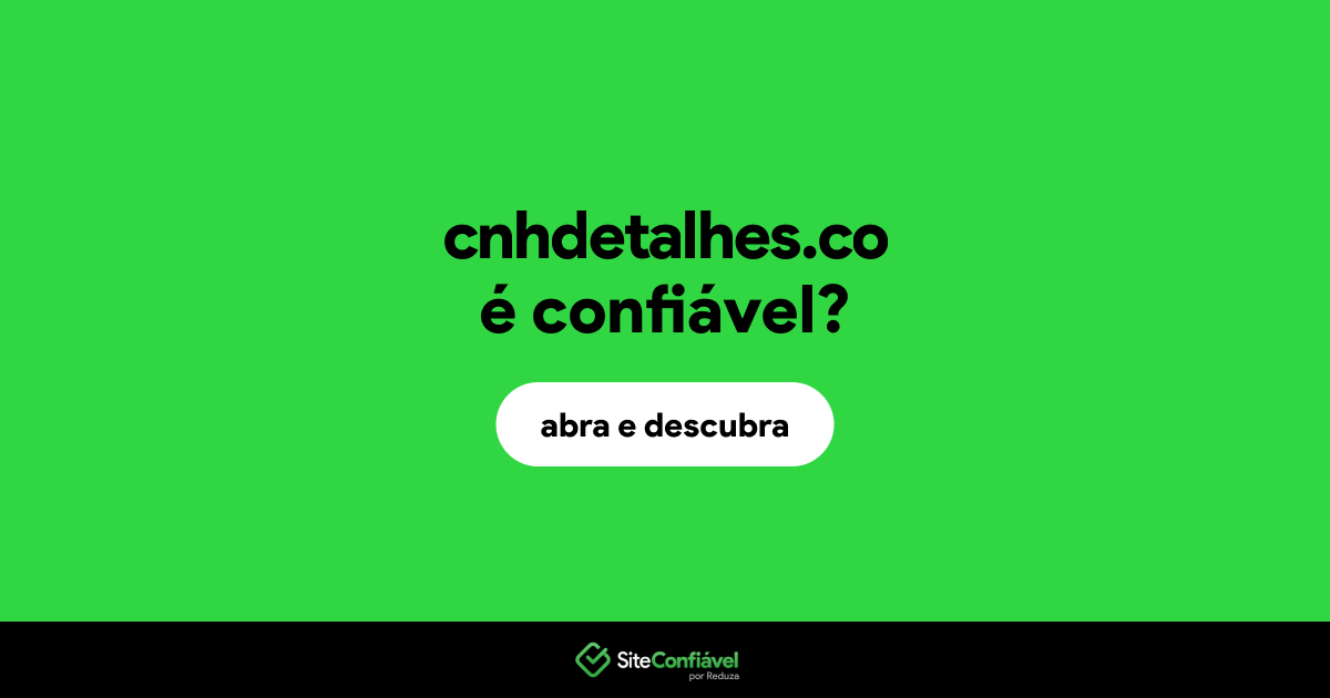 O site cnhdetalhes.co é confiável?
