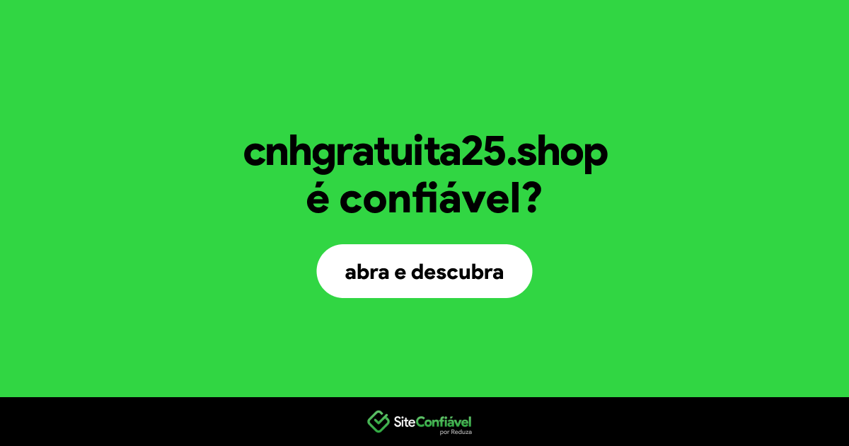 O site cnhgratuita25.shop é confiável?