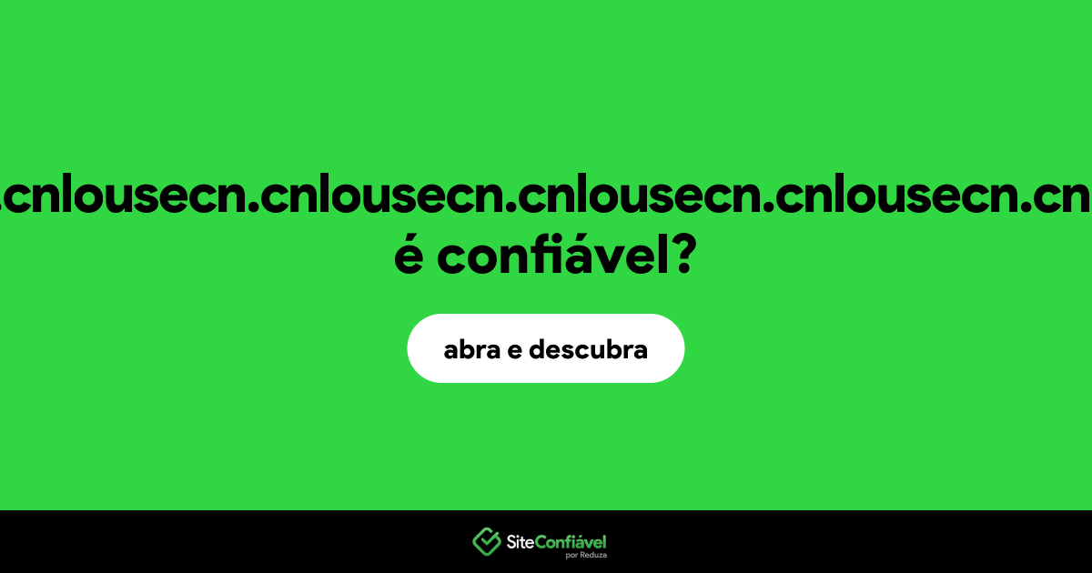 O site cnlousecn.cnlousecn.cnlousecn.cnlousecn.cnlousecn.cnlousecn.cnlousecn.cnlousecn.cn é confiável?