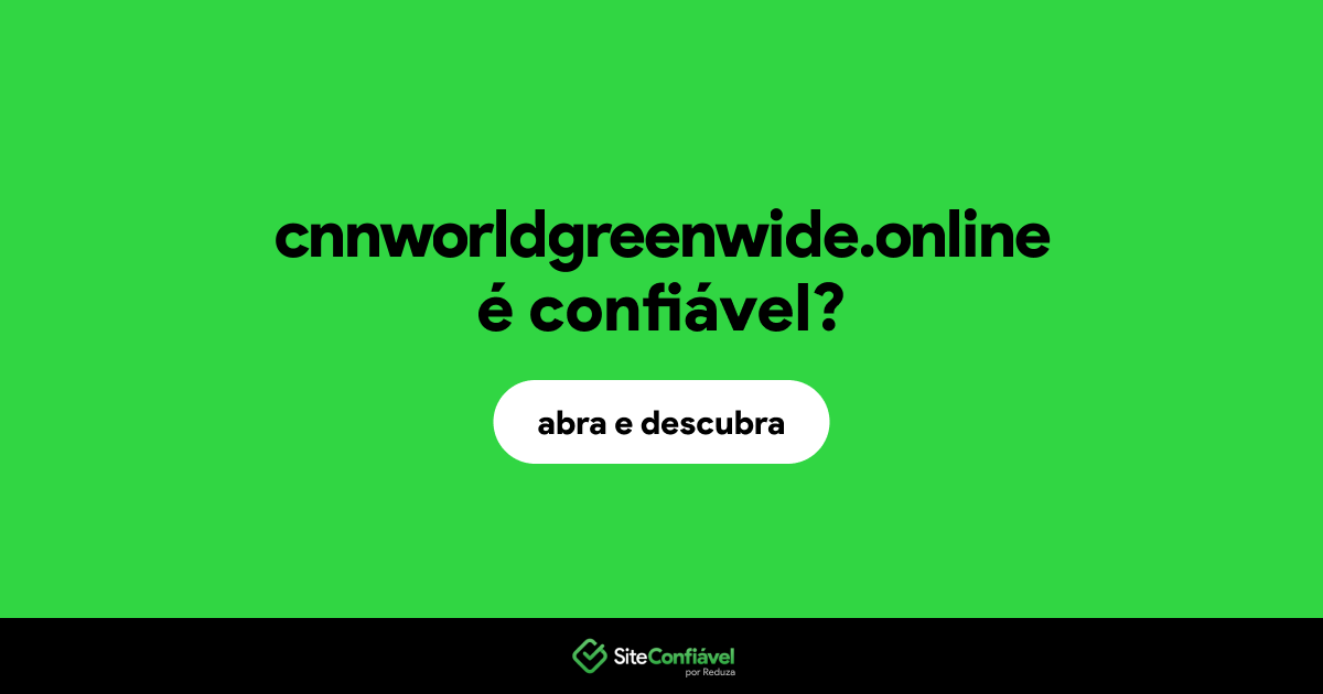 O site cnnworldgreenwide.online é confiável?