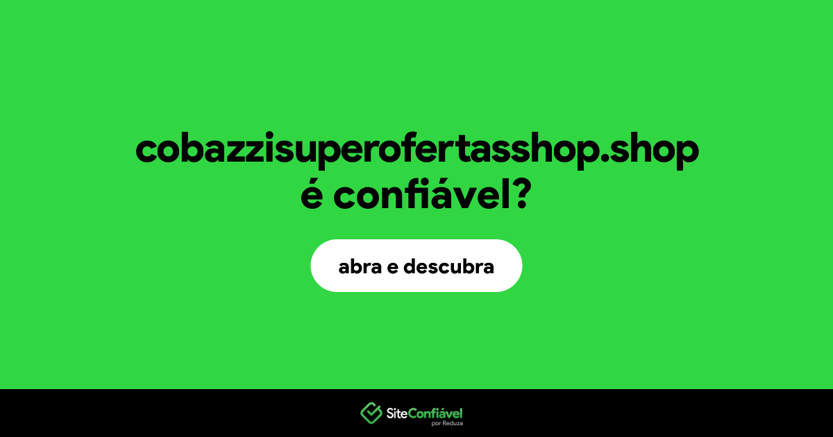 O site cobazzisuperofertasshop.shop é confiável?