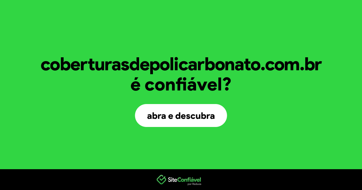 O site coberturasdepolicarbonato.com.br é confiável?