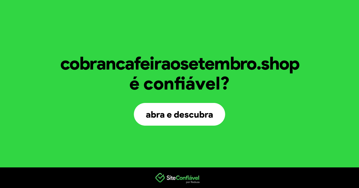 O site cobrancafeiraosetembro.shop é confiável?