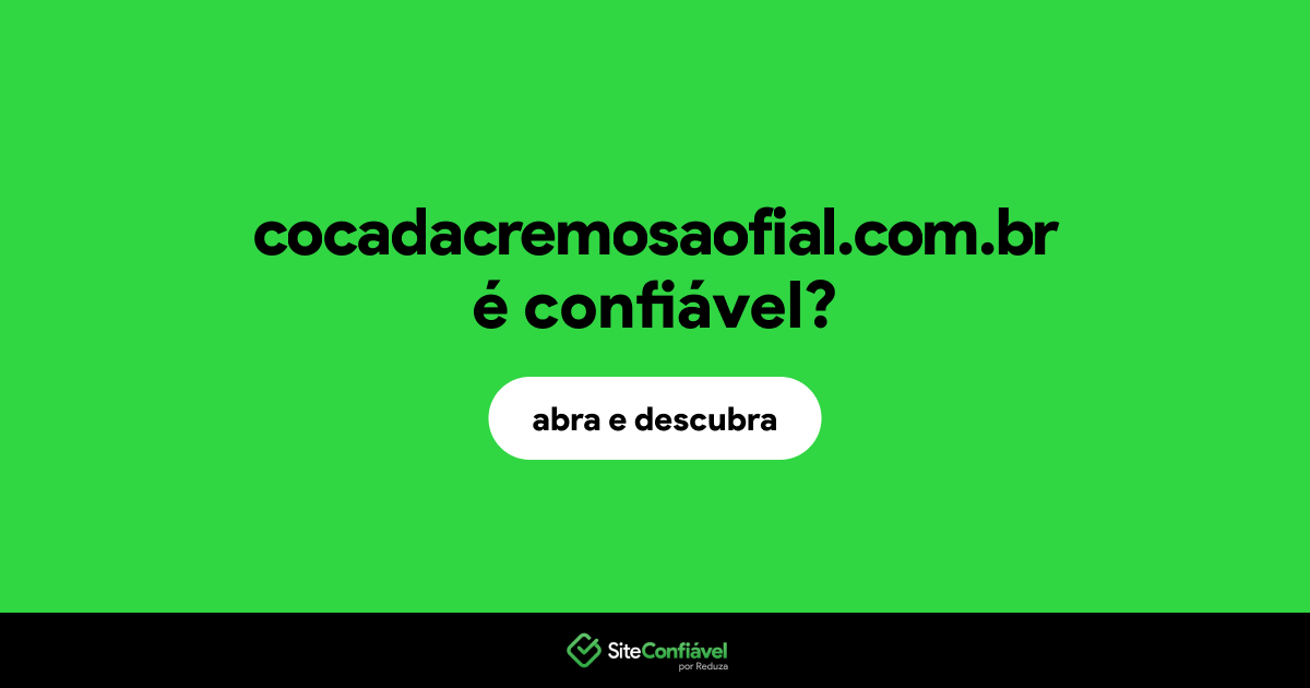 O site cocadacremosaofial.com.br é confiável?
