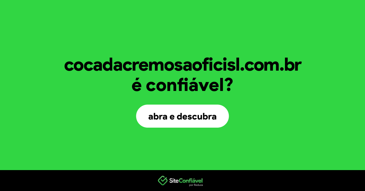 O site cocadacremosaoficisl.com.br é confiável?