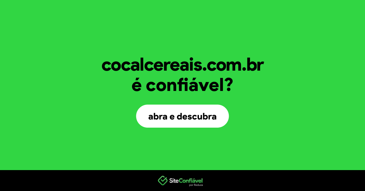 O site cocalcereais.com.br é confiável?