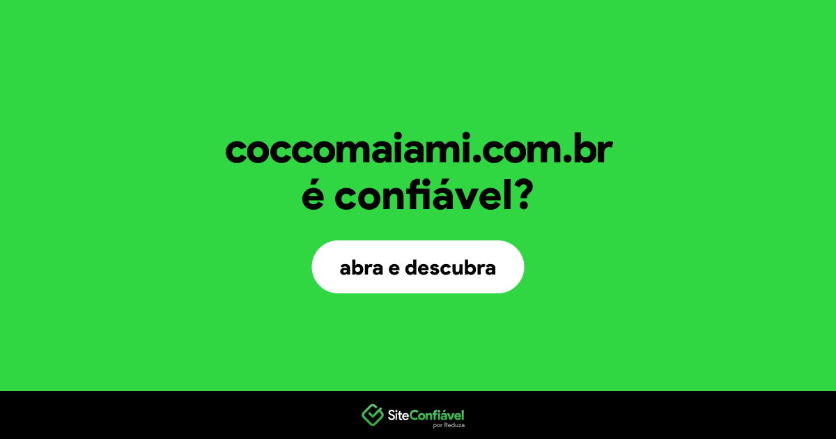 O site coccomaiami.com.br é confiável?