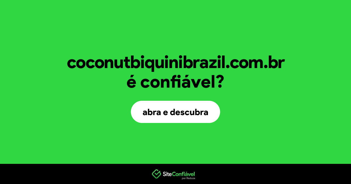 O site coconutbiquinibrazil.com.br é confiável?
