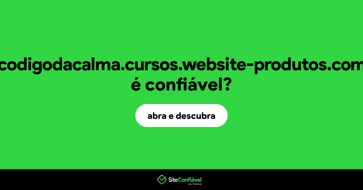 O site codigodacalma.cursos.website-produtos.com é confiável?