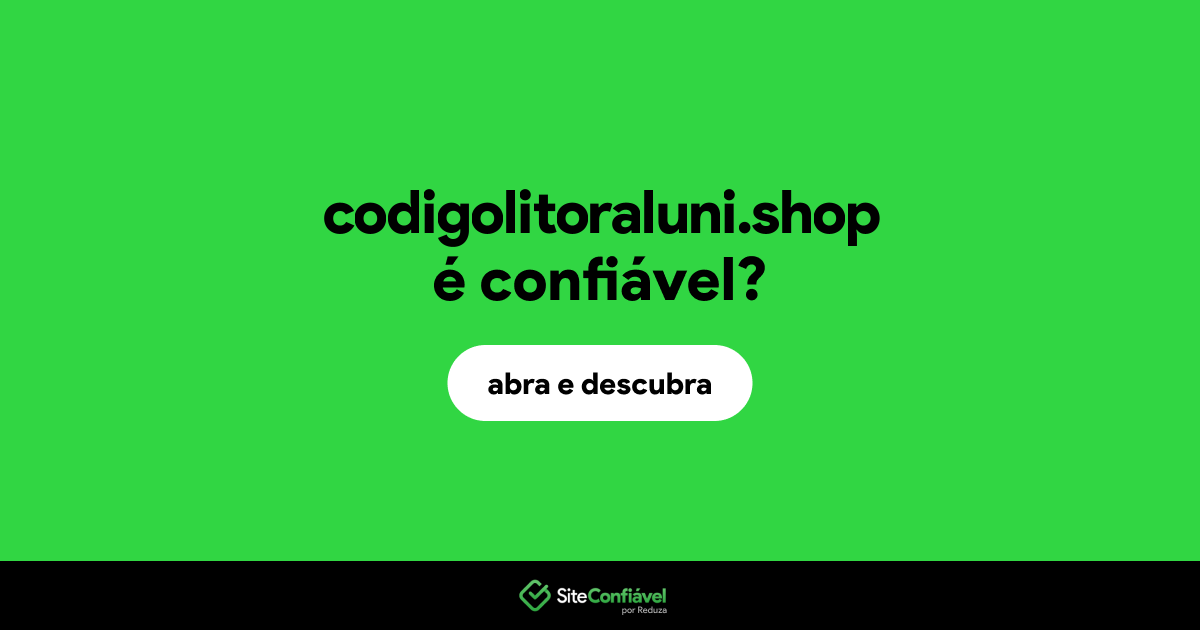 O site codigolitoraluni.shop é confiável?