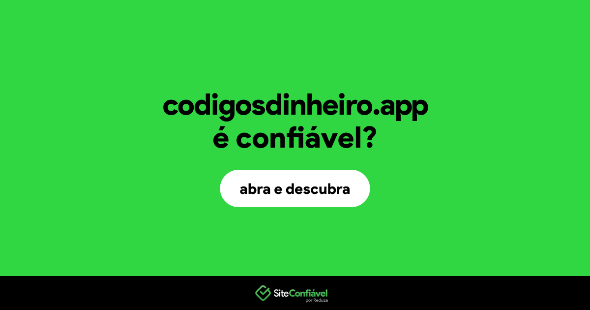 O site codigosdinheiro.app é confiável?