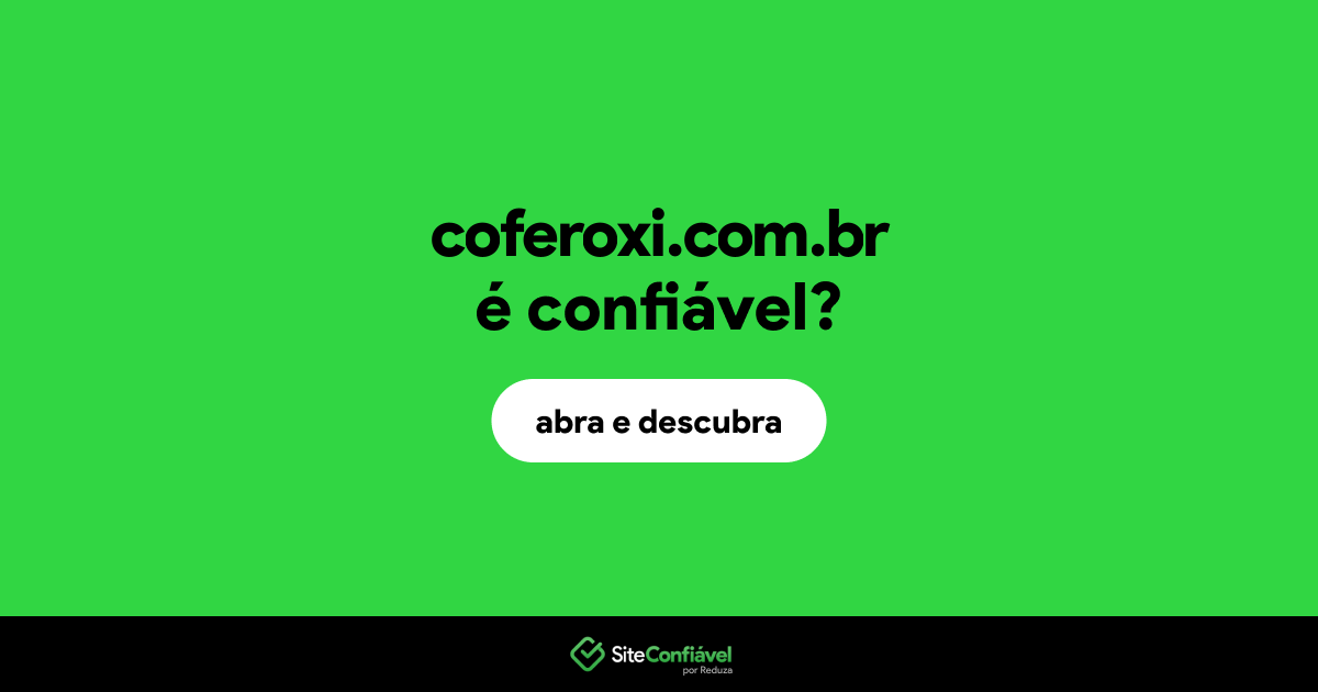 O site coferoxi.com.br é confiável?