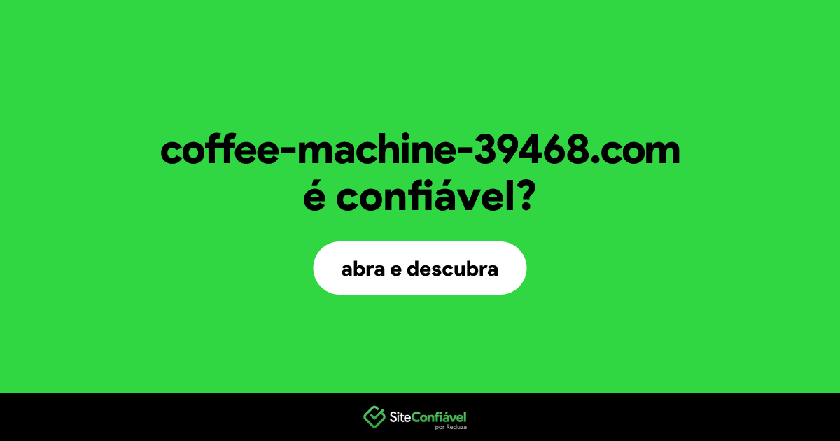 O site coffee-machine-39468.com é confiável?