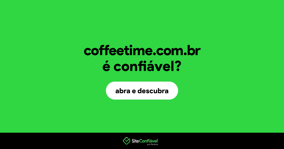 O site coffeetime.com.br é confiável?