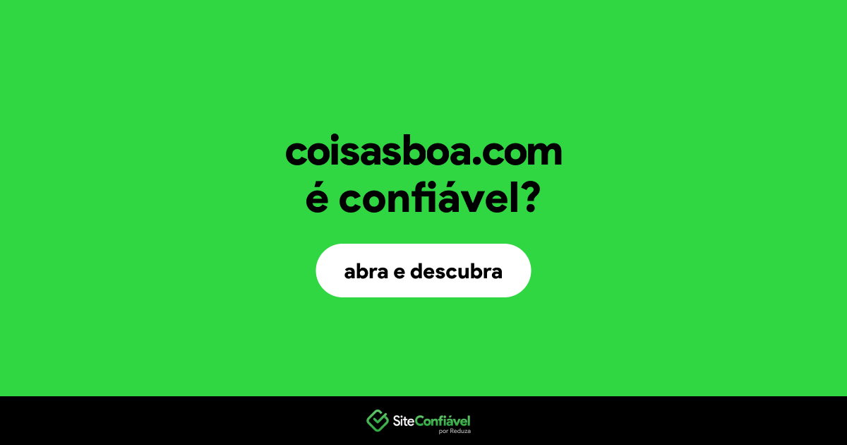 O site coisasboa.com é confiável?