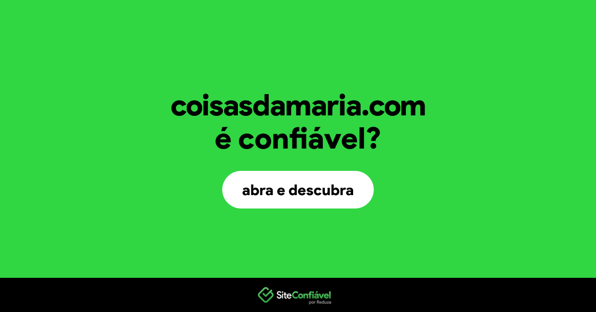 O site coisasdamaria.com é confiável?