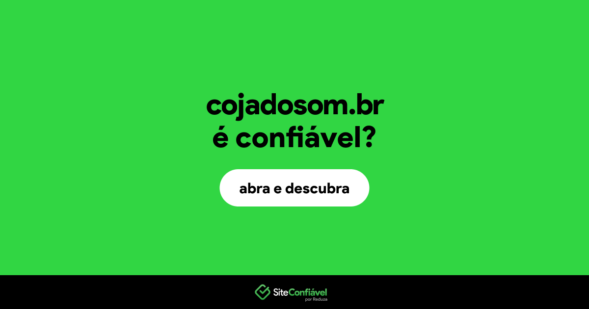 O site cojadosom.br é confiável?