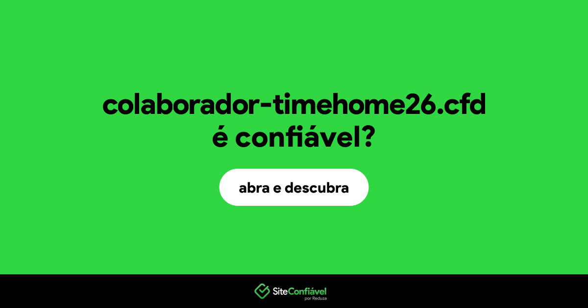 O site colaborador-timehome26.cfd é confiável?