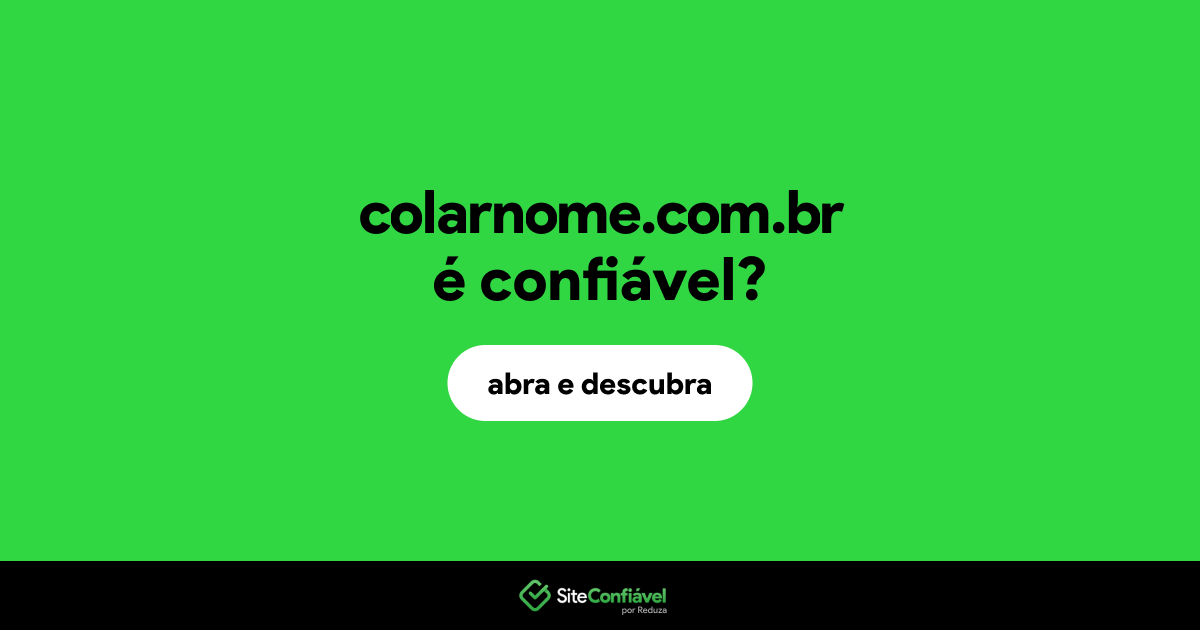 O site colarnome.com.br é confiável?
