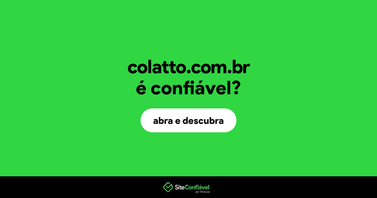 O site colatto.com.br é confiável?