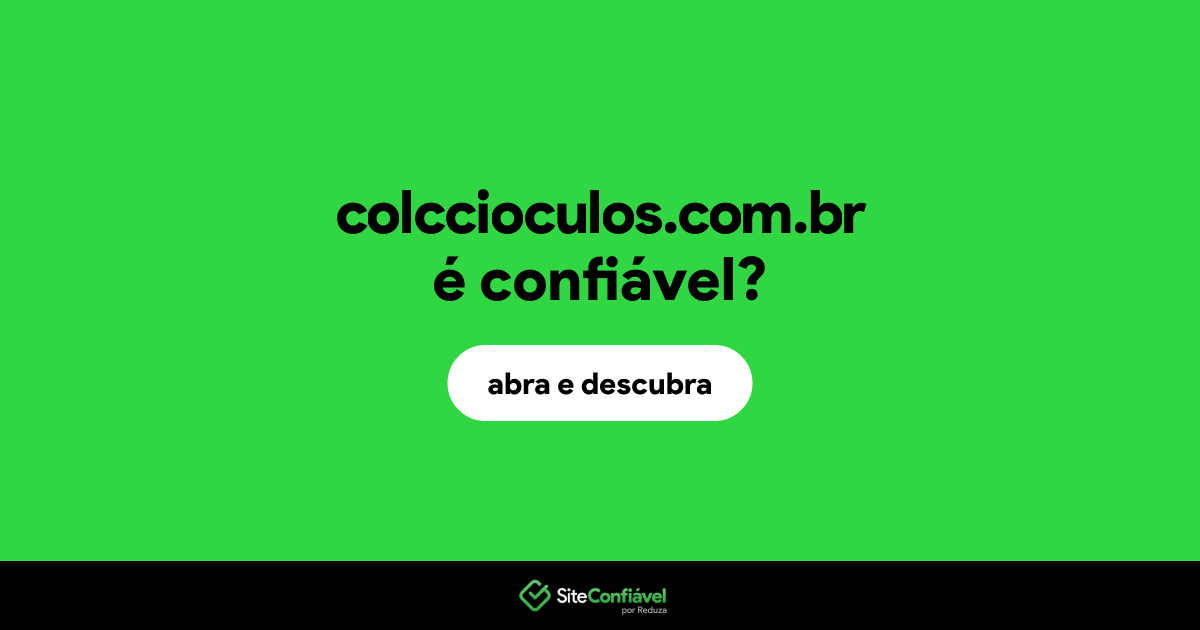 O site colccioculos.com.br é confiável?