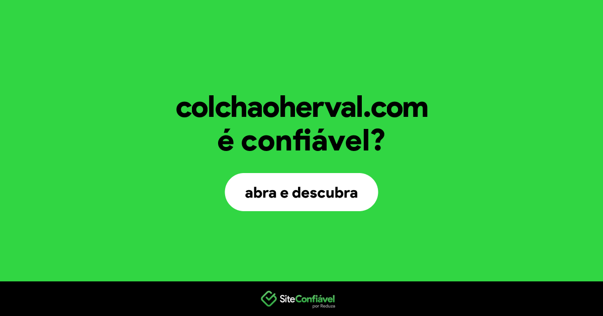 O site colchaoherval.com é confiável?