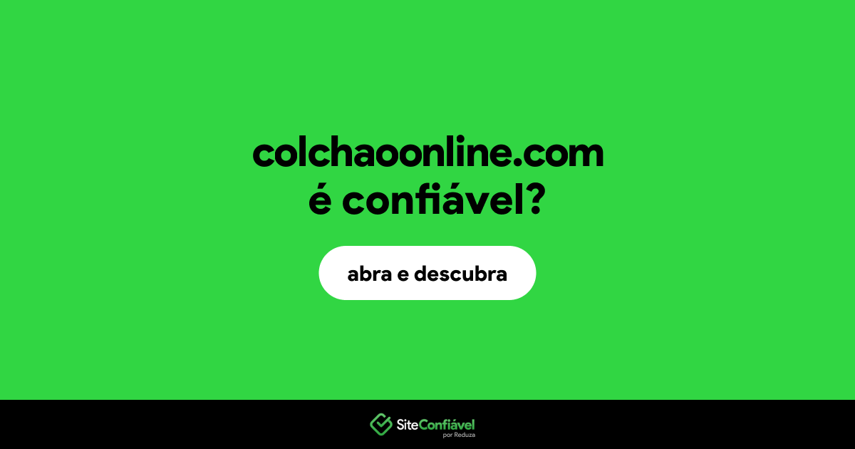 O site colchaoonline.com é confiável?