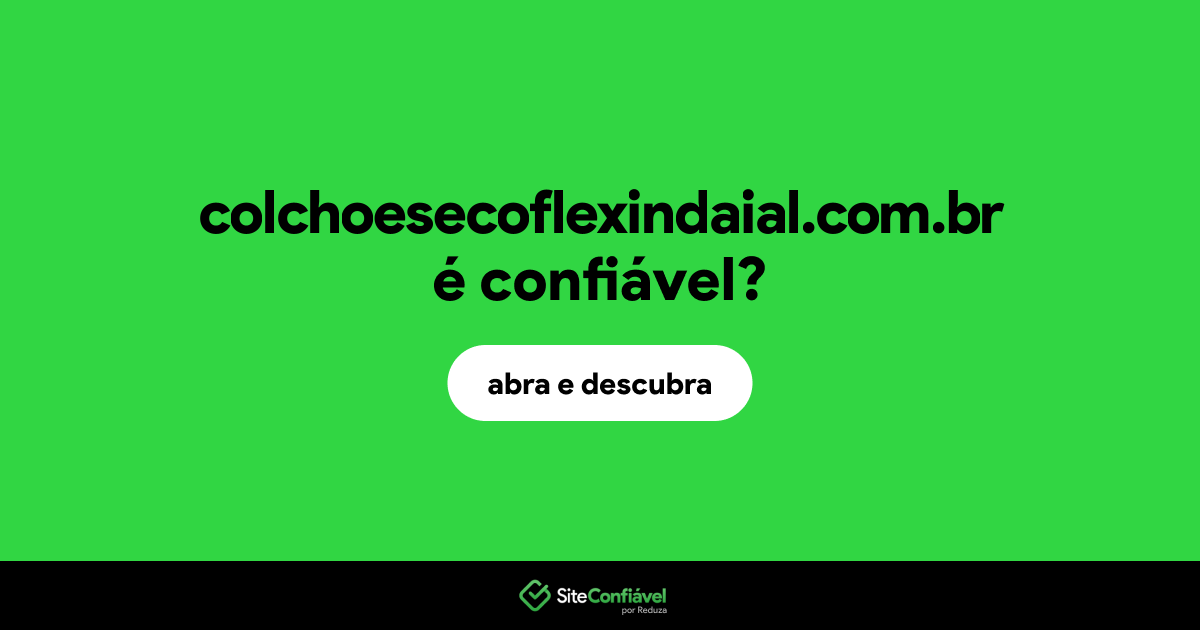 O site colchoesecoflexindaial.com.br é confiável?