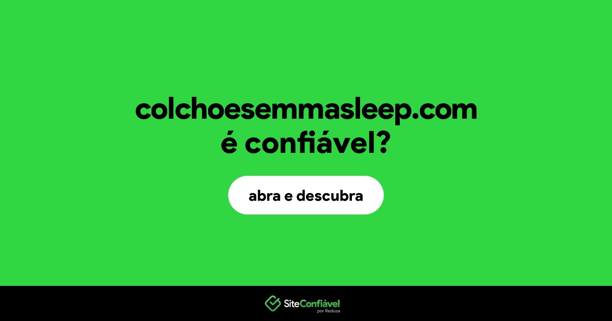 O site colchoesemmasleep.com é confiável?