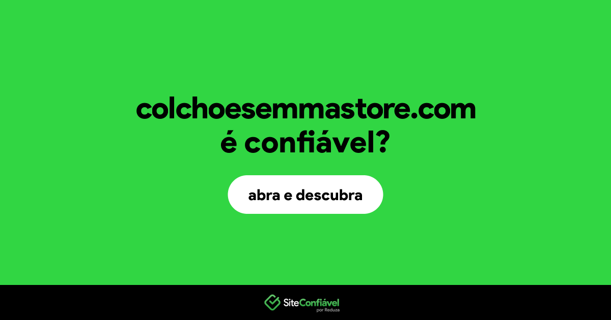 O site colchoesemmastore.com é confiável?