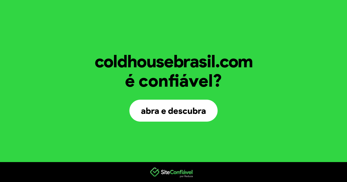 O site coldhousebrasil.com é confiável?