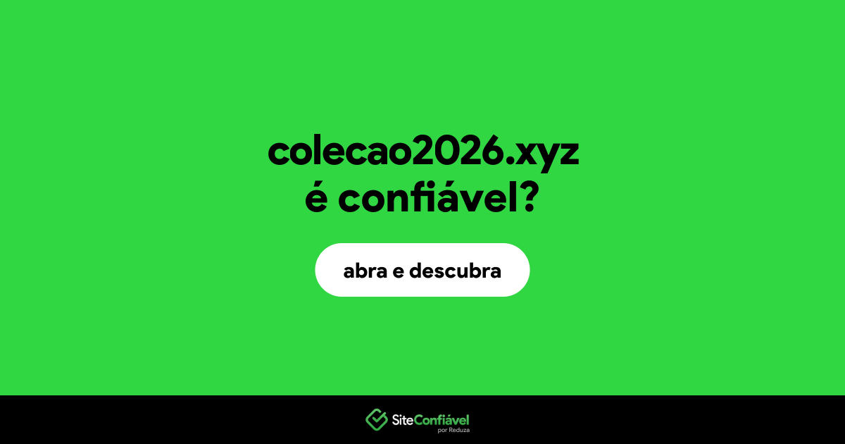 O site colecao2026.xyz é confiável?