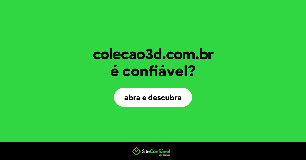 O site colecao3d.com.br é confiável?