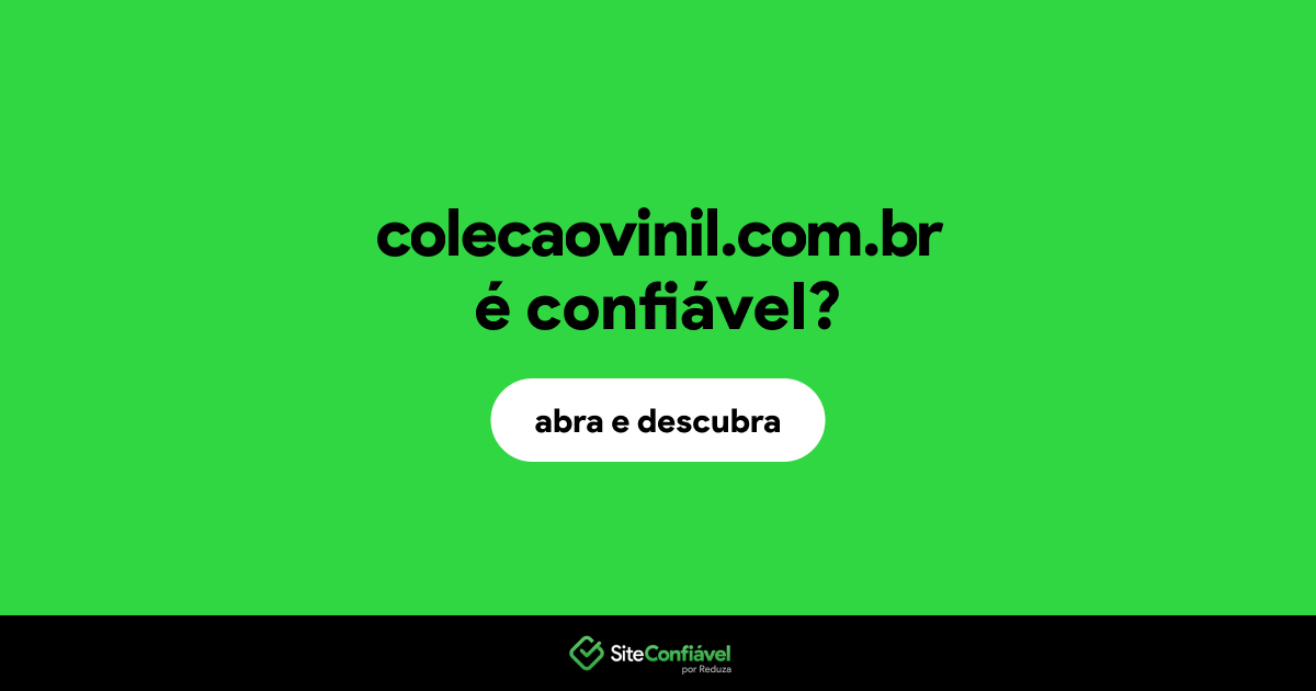 O site colecaovinil.com.br é confiável?