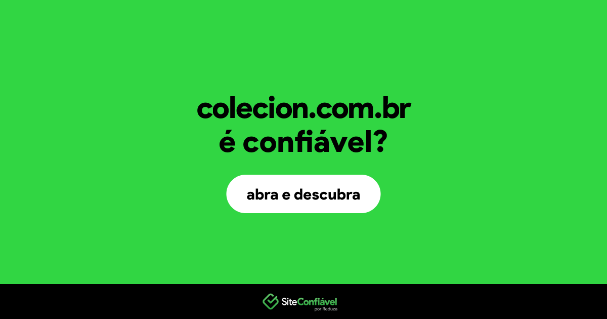 O site colecion.com.br é confiável?