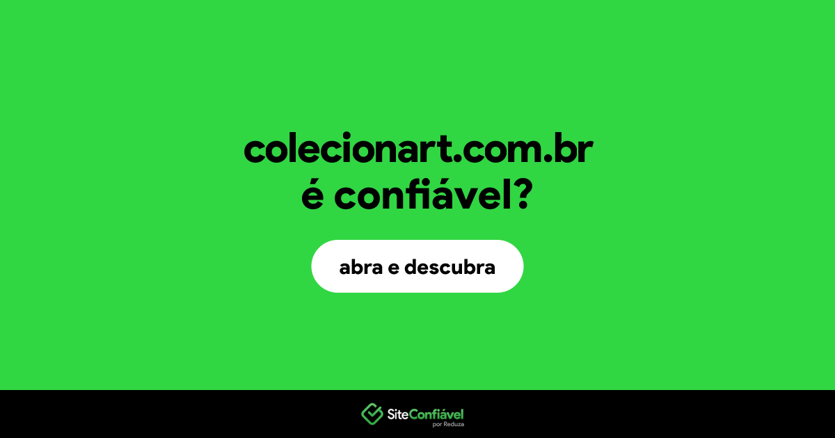 O site colecionart.com.br é confiável?