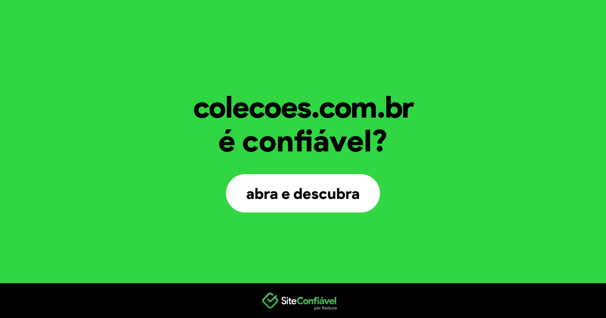 O site colecoes.com.br é confiável?