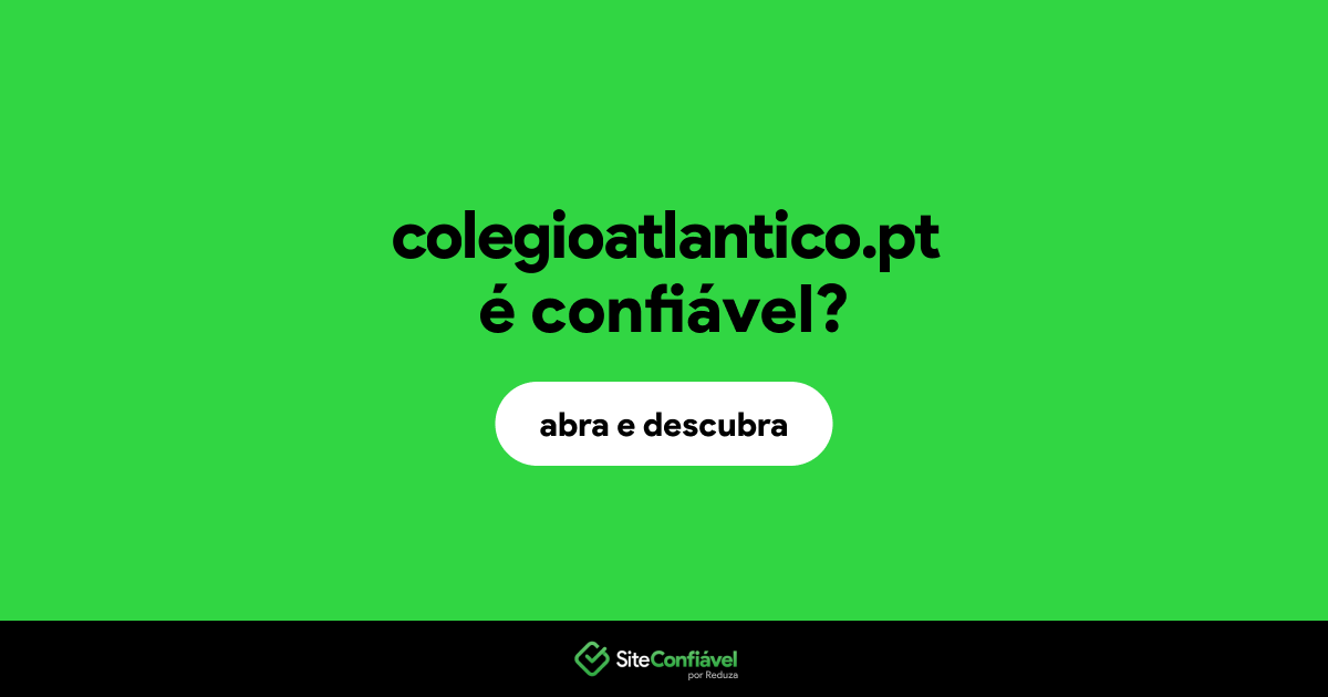 O site colegioatlantico.pt é confiável?